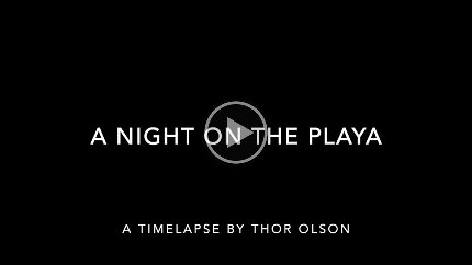 2021-A Night on the Playa (First Light) The majesty of the Milky Way is revealed. After sunset the moon illuminates the landscape. Watch for the setting moon shadow of the mountain racing across the...
